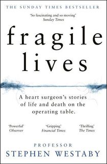 Fragile Lives: A Heart Surgeon's Stories of Life and Death on the Operating