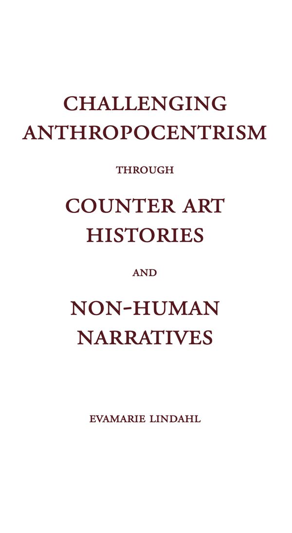 Challenging Anthropocentrism through Counter Art Histories and Non-Human Narratives | 0:e upplagan
