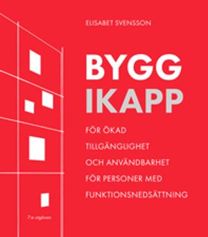 Bygg ikapp : för ökad tillgänglighet och användbarhet för personer med funktionsnedsättning | 7:e upplagan