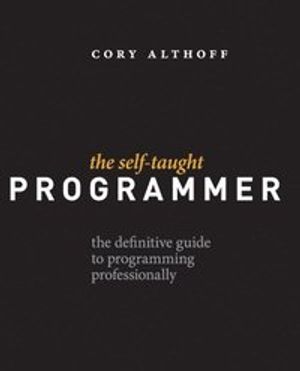 The Self-Taught Programmer: The Definitive Guide to Programming Professionally