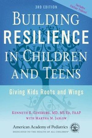 Building resilience in children and teens - giving kids roots and wings