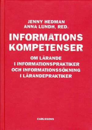 Informationskompetens : om lärande i informationspraktiker och informationssökning i lärandepraktiker | 1:a upplagan