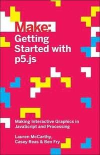 Make: Getting Started with p5.js