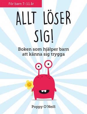 Allt löser sig! Boken som hjälper oroliga barn att känna sig trygga