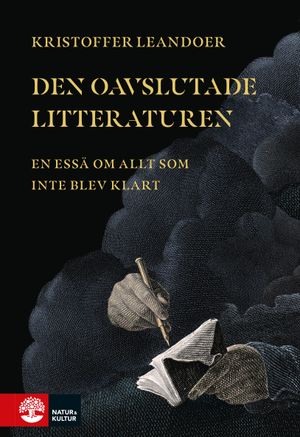 Den oavslutade litteraturen : En essä om allt som inte blev klart | 1:a upplagan