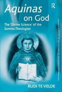 Aquinas on god - the divine science of the summa theologiae | 0:e upplagan