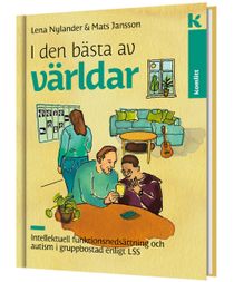 I den bästa av världar – Intellektuell funktionsnedsättning och autism i gruppbostad enligt LSS