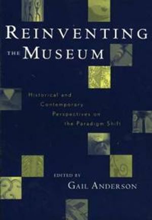 Reinventing the Museum: Historical and Contemporary Perspectives on the Paradigm Shift