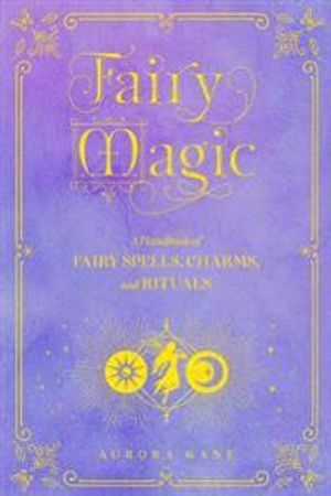 Fairy Magic, Fairy Magic A Handbook of Spe