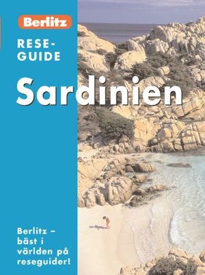 Sardinien : med fakta om Cagliari, Villasimius, Iglésias, Orosei, Olbia, Costa Smeralda, Alghero och mycket mer! | 1:a upplagan