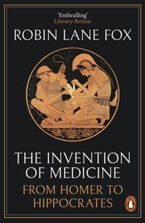 Invention of Medicine - From Homer to Hippocrates