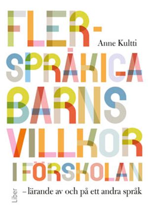 Flerspråkiga barns villkor i förskolan : lärande av och på ett andra språk | 1:a upplagan