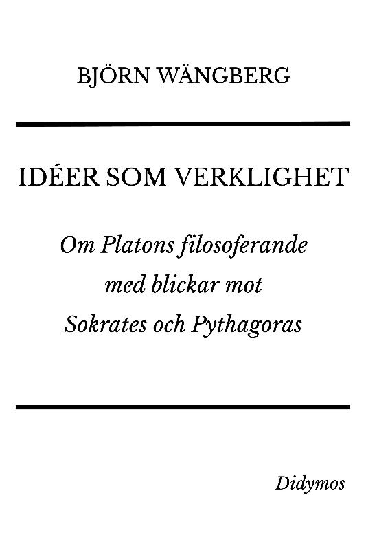 Idéer som verklighet : Om Platons filosoferande med blickar mot Sokrates oc | 1:a upplagan