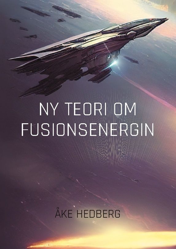 Ny Teori om Fusionsenergin : Ny teori om hur fusionsprocesserna på Solen gå | 1:a upplagan