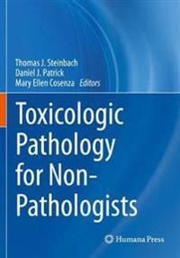 Toxicologic Pathology for Non-Pathologists