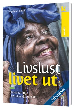 Livslust livet ut - arbetsbok. Handledning i Eva Liljevall-processen