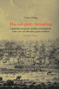 Hus och gård i förändring : Uppländska herrgårdar, boställen och bondgårdar | 0:e upplagan