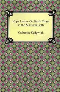 Hope Leslie, or, Early times in the Massachusetts