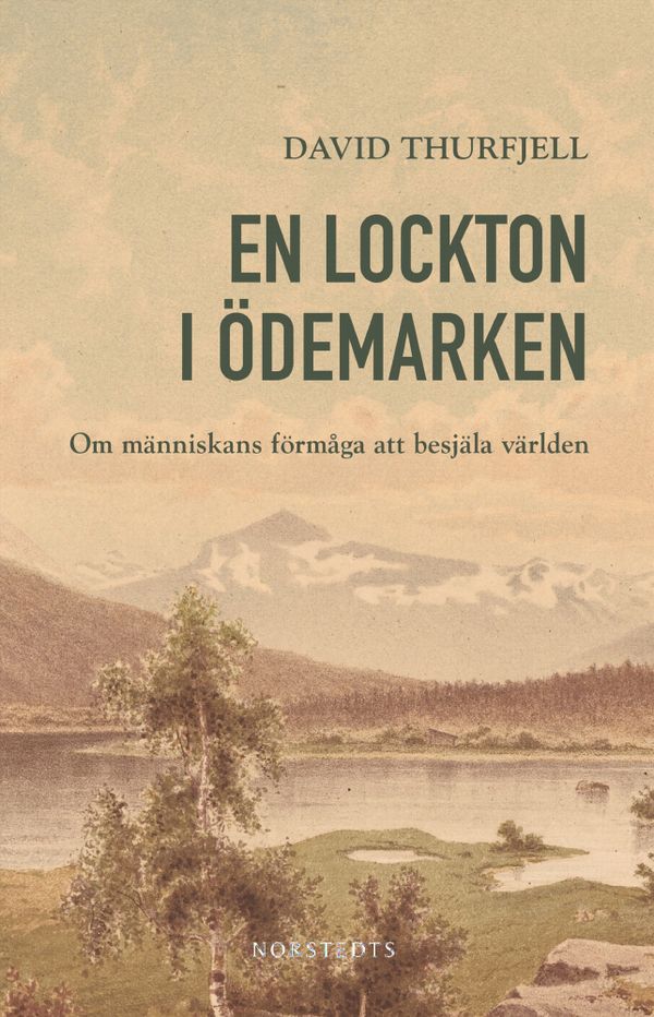En lockton i ödemarken : om människans förmåga att besjäla världen | 1:a upplagan