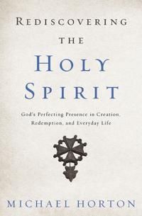Rediscovering the holy spirit - gods perfecting presence in creation, redem | 0:e upplagan