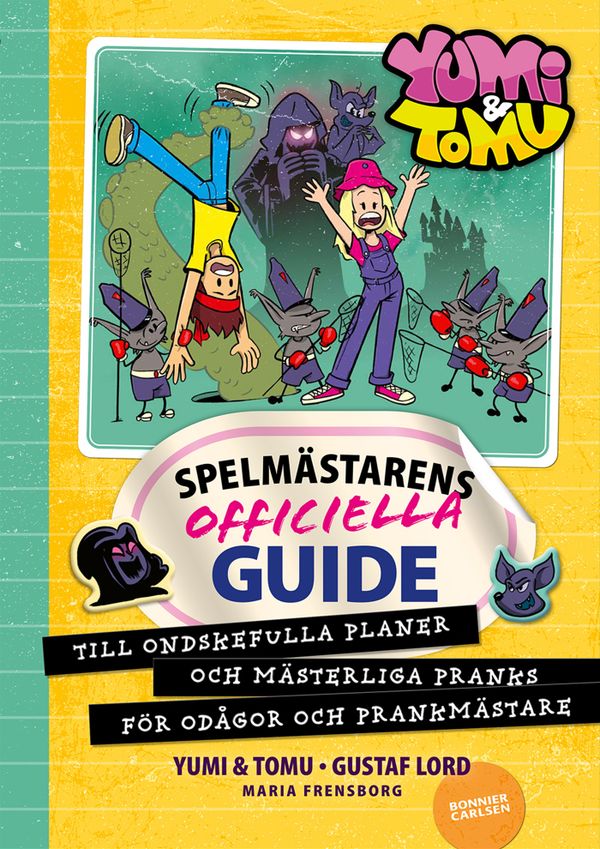 Yumi & Tomu. Spelmästarens officiella guide : till ondskefulla planer och mästerliga pranks för odågor och prankmästare | 0:e upplagan