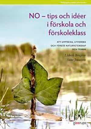 NO-tips och idéer i förskola o förskoleklass : Ett utforskande arbetssätt med meningsfulla, roliga och spännande experiment | 1:a upplagan