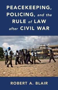 Peacekeeping, Policing, and the Rule of Law after Civil War | 0:e upplagan