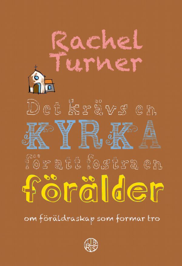 Det krävs en kyrka att fostra en förälder : om föräldraskap som formar tro | 0:e upplagan