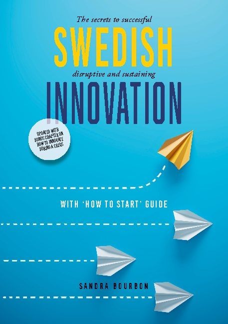 Swedish innovation : the secrets to successful disruptive and sustaining innovation | 1:a upplagan