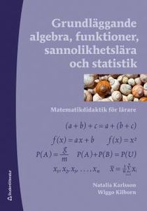 Grundläggande algebra, funktioner, sannolikhetslära och statistik : Matematikdidaktik för lärare
