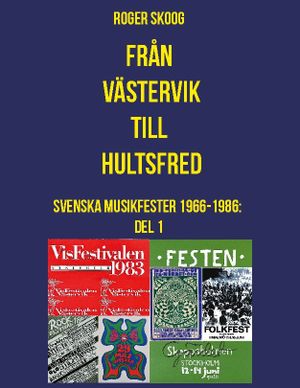 Från Västervik till Hultsfred! : Svenska Musikfester 1966-1986: Del 1 | 1:a upplagan