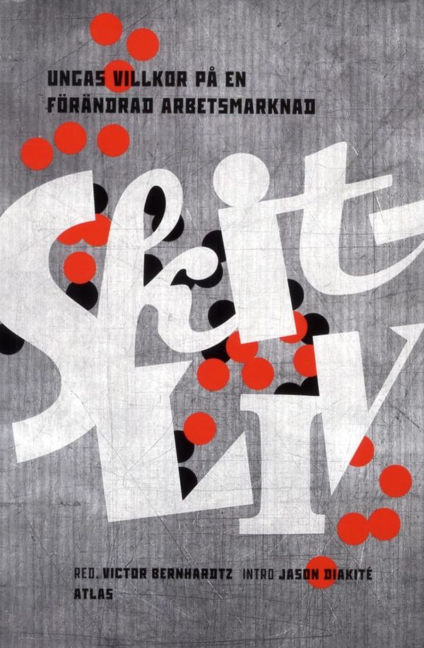 Skitliv : ungas villkor på en förändrad arbetsmarknad | 1:a upplagan