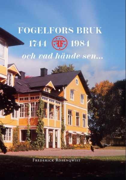 Fogelfors Bruk 1744 – 1984 och vad hände sen... | 0:e upplagan