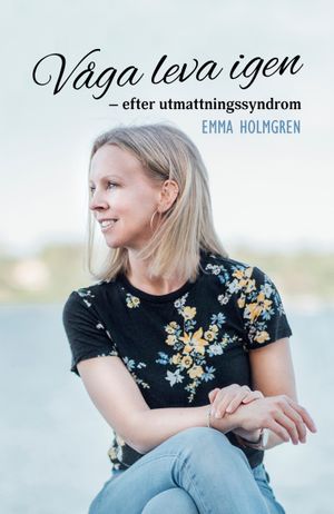 Våga leva igen : efter utmattningssyndrom | 1:a upplagan