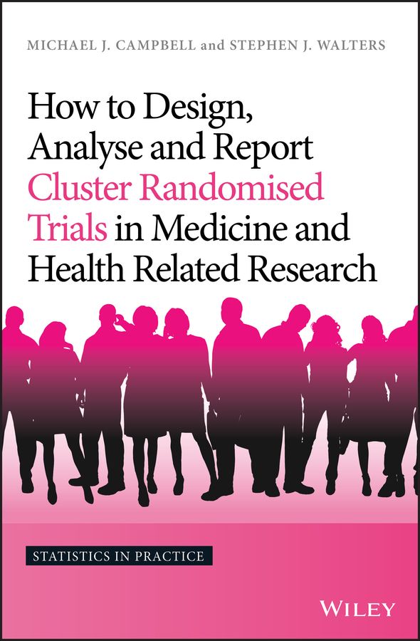 How to Design, Analyse and Report Cluster Randomised Trials in Medicine and | 1:a upplagan