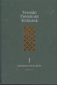 Svenskt Patristiskt bibliotek. Band I, Gudstjänst & kyrkoliv