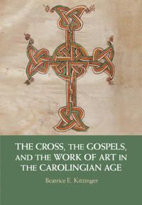 The Cross, the Gospels, and the Work of Art in the Carolingian Age | 0:e upplagan
