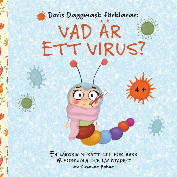 Doris Daggmask förklarar : vad är ett virus? - en lärorik berättelse för barn på förskola och lågstadiet | 1:a upplagan