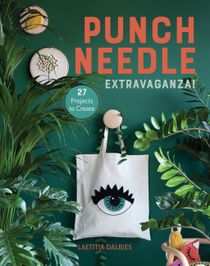 Punch Needle Extravaganza! : 27 Projects to Create