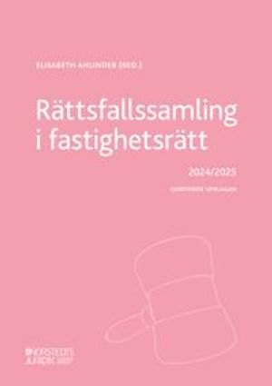 Rättsfallssamling i fastighetsrätt : 2024/2025 | 14:e upplagan