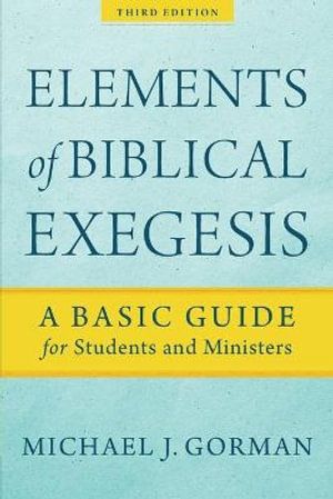 Elements of Biblical Exegesis – A Basic Guide for Students and Ministers | 3:e upplagan