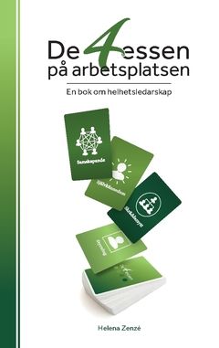 De 4 essen på arbetsplatsen : En bok om helhetsledarskap | 0:e upplagan