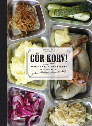 Gör korv! : korta, långa, råa, starka | 1:a upplagan