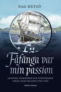 Fåfänga var min passion: Agenten, charmören och äventyraren Johan Adam Graaner (1782–1819)