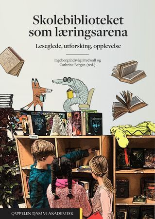 Skolebiblioteket som læringsarena : leseglede, utforsking, opplevelse | 0:e upplagan