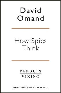 How Spies Think - Ten Lessons in Intelligence