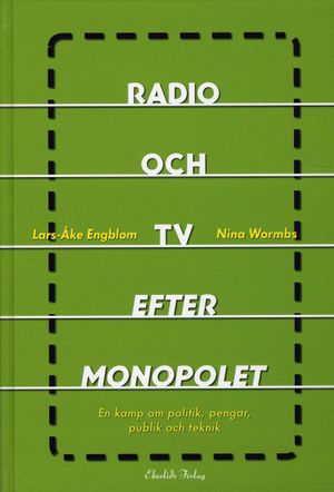 Radio och TV efter monopolet : ett spel om politik, publik och teknik