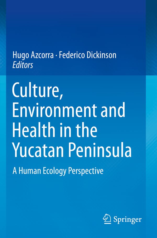 Culture, Environment and Health in the Yucatan Peninsula: A Human Ecology Perspective | 1:a upplagan