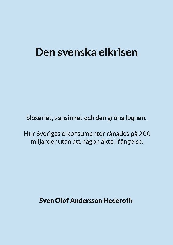 Den svenska elkrisen : Slöseriet, vansinnet och den gröna lögnen. Hur Sveri | 1:a upplagan