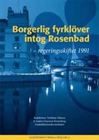 Borgerlig fyrklöver intog Rosenbad : Regeringsskiftet 1991 | 1:a upplagan